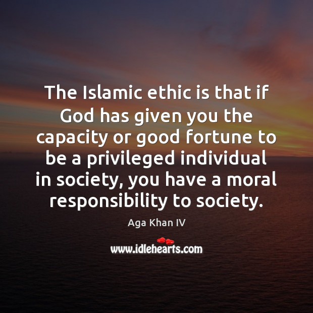 The Islamic ethic is that if God has given you the capacity Image