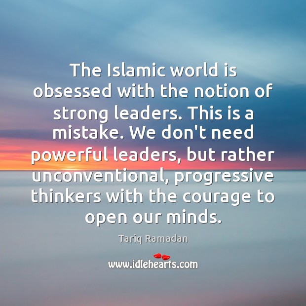 The Islamic world is obsessed with the notion of strong leaders. This Tariq Ramadan Picture Quote
