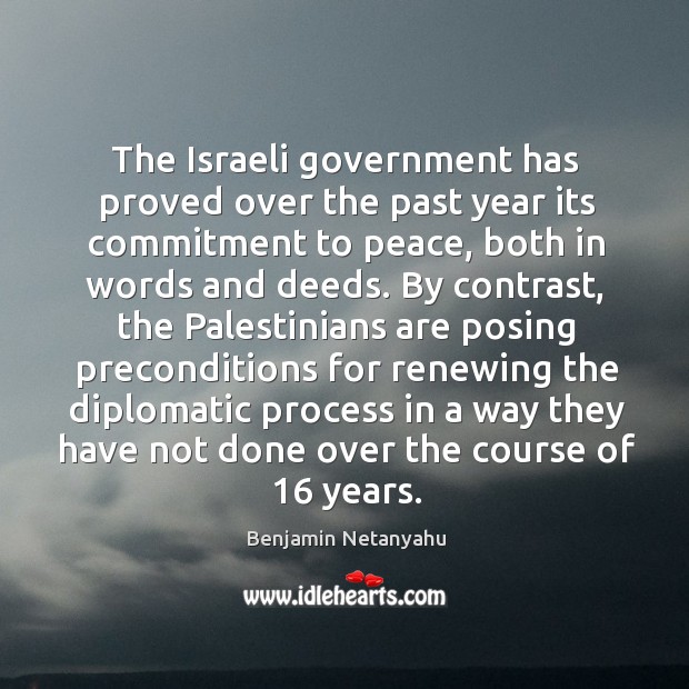 The israeli government has proved over the past year its commitment to peace Benjamin Netanyahu Picture Quote