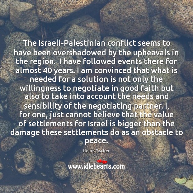 The Israeli-Palestinian conflict seems to have been overshadowed by the upheavals in Solution Quotes Image