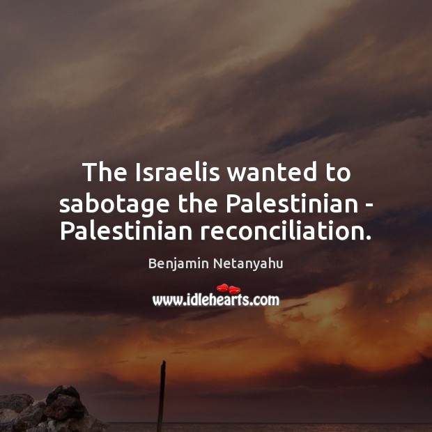 The Israelis wanted to sabotage the Palestinian – Palestinian reconciliation. Image
