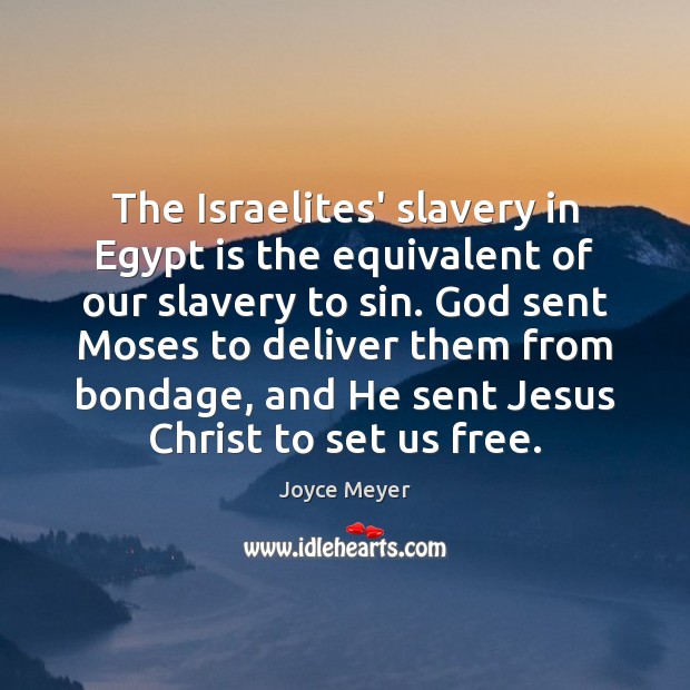 The Israelites’ slavery in Egypt is the equivalent of our slavery to Image