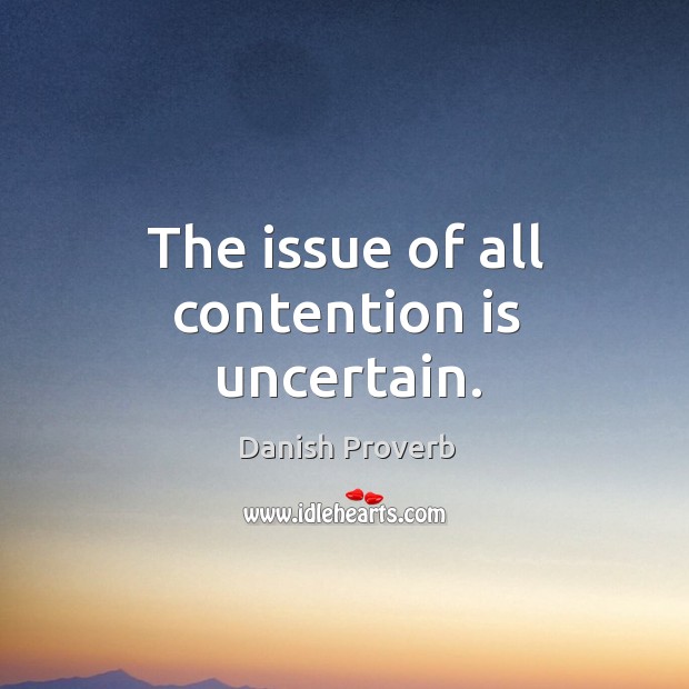 The issue of all contention is uncertain. Image