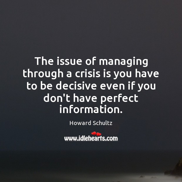 The issue of managing through a crisis is you have to be Image