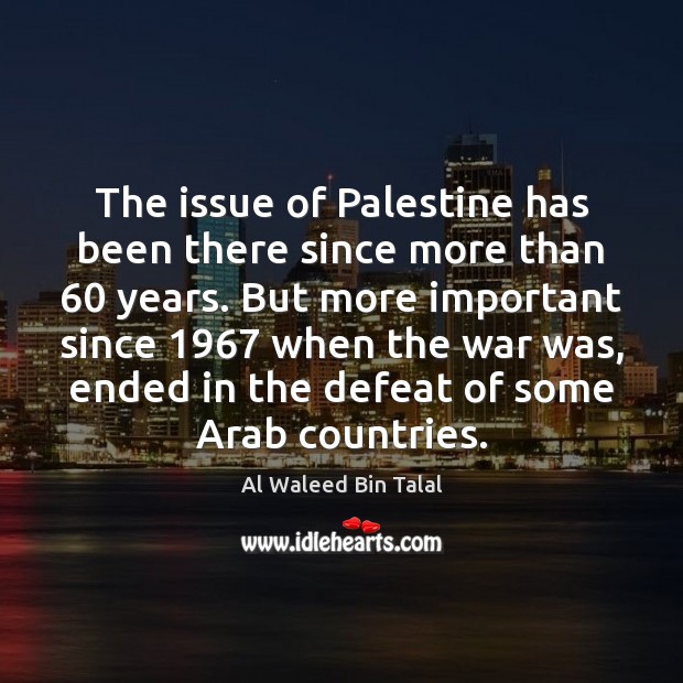 The issue of Palestine has been there since more than 60 years. But Al Waleed Bin Talal Picture Quote