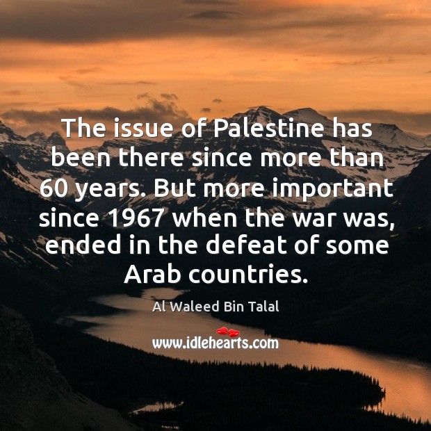 The issue of palestine has been there since more than 60 years. Al Waleed Bin Talal Picture Quote