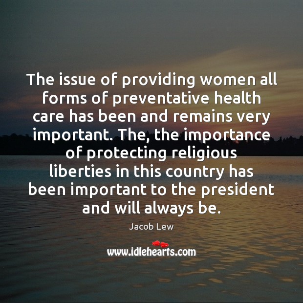 The issue of providing women all forms of preventative health care has Jacob Lew Picture Quote