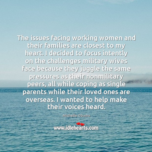The issues facing working women and their families are closest to my Michelle Obama Picture Quote