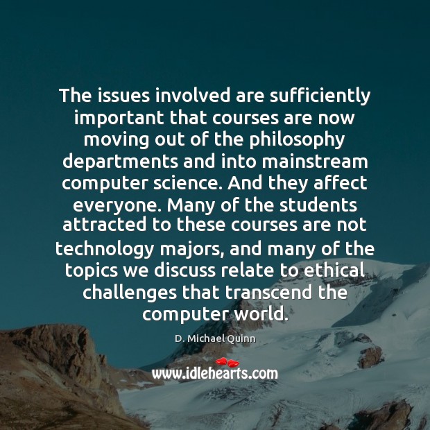 The issues involved are sufficiently important that courses are now moving out Computers Quotes Image
