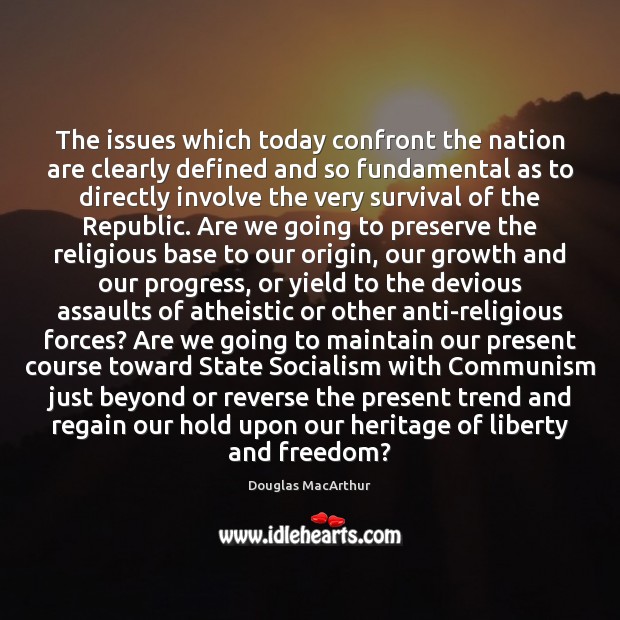 The issues which today confront the nation are clearly defined and so Douglas MacArthur Picture Quote