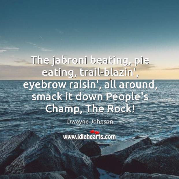 The jabroni beating, pie eating, trail-blazin’, eyebrow raisin’, all around, smack it Image