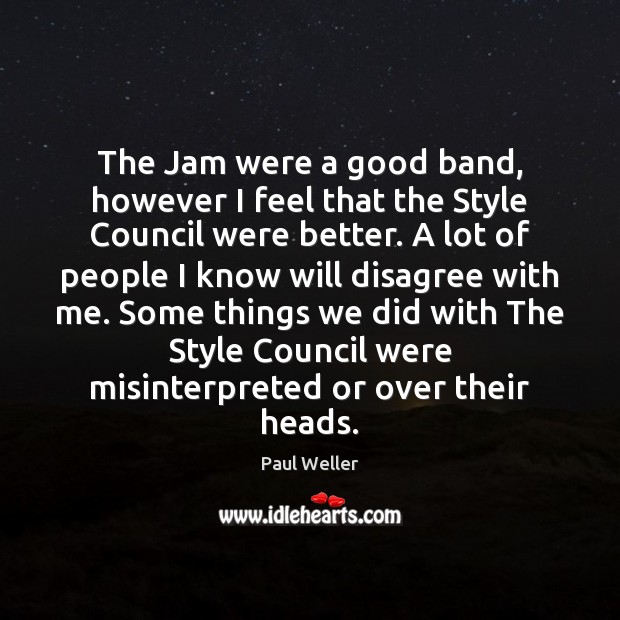 The Jam were a good band, however I feel that the Style Paul Weller Picture Quote