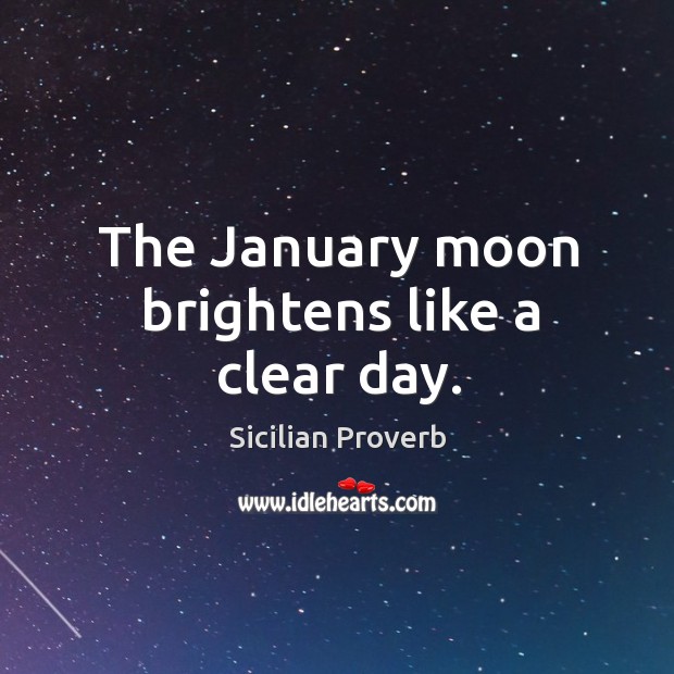 The january moon brightens like a clear day. Sicilian Proverbs Image