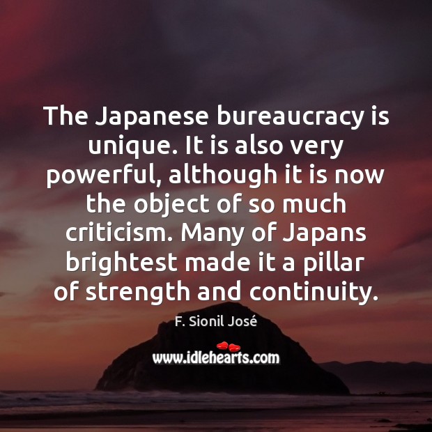 The Japanese bureaucracy is unique. It is also very powerful, although it Image