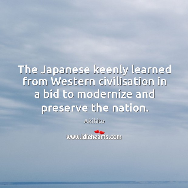 The japanese keenly learned from western civilisation in a bid to modernize and preserve the nation. Image