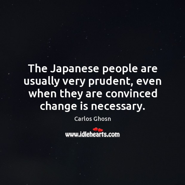 The Japanese people are usually very prudent, even when they are convinced Change Quotes Image