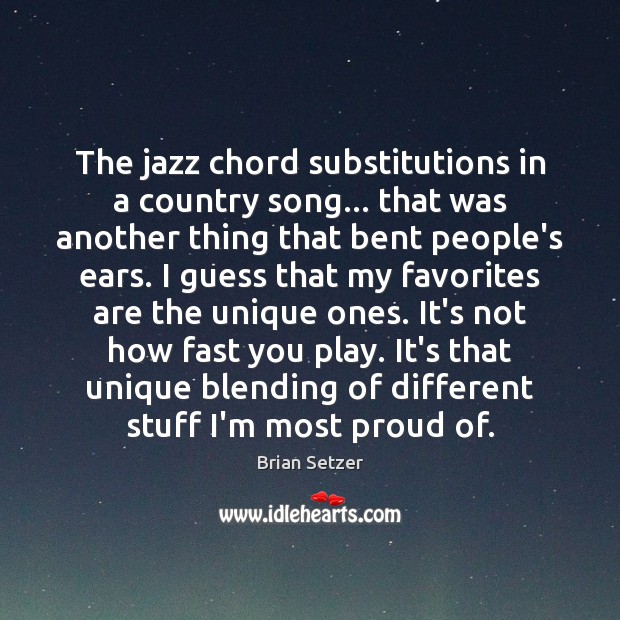 The jazz chord substitutions in a country song… that was another thing Brian Setzer Picture Quote