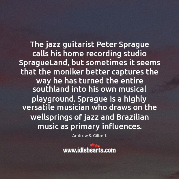 The jazz guitarist Peter Sprague calls his home recording studio SpragueLand, but Image