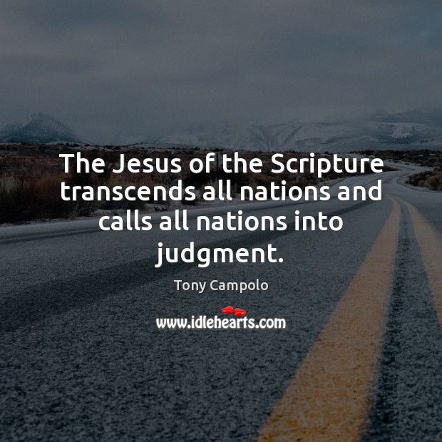 The Jesus of the Scripture transcends all nations and calls all nations into judgment. Image