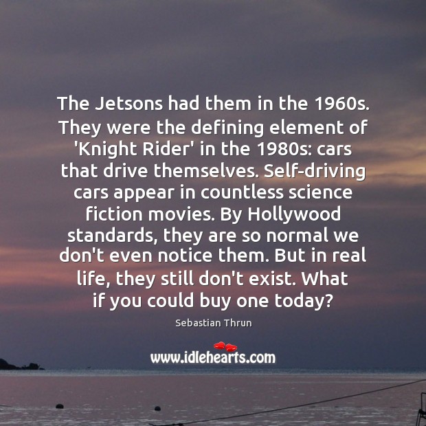 The Jetsons had them in the 1960s. They were the defining element Real Life Quotes Image