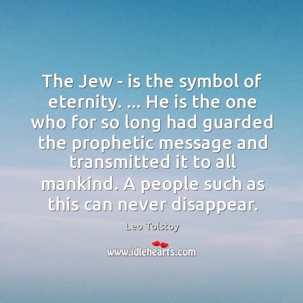 The Jew – is the symbol of eternity. … He is the one Leo Tolstoy Picture Quote
