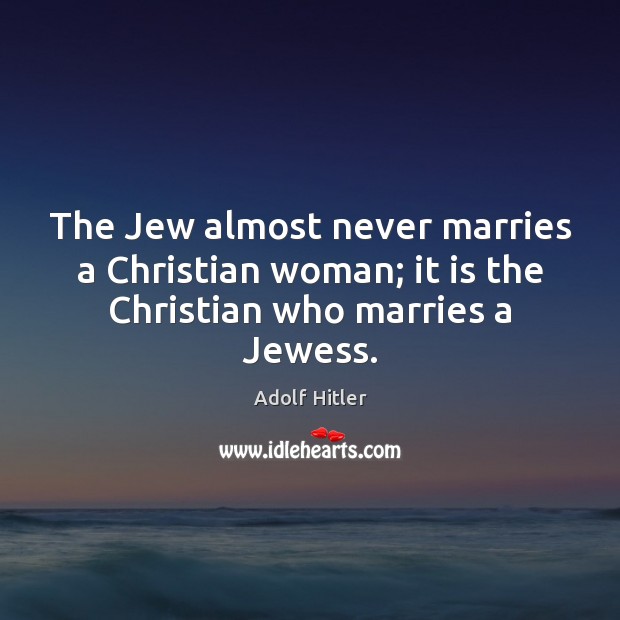 The Jew almost never marries a Christian woman; it is the Christian who marries a Jewess. Image