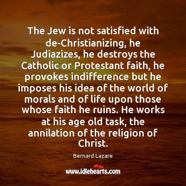 The Jew is not satisfied with de-Christianizing, he Judiazizes, he destroys the Image
