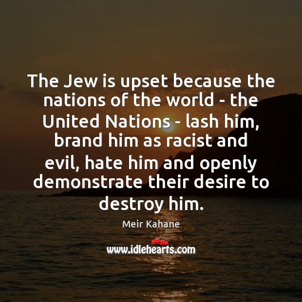 The Jew is upset because the nations of the world – the Meir Kahane Picture Quote