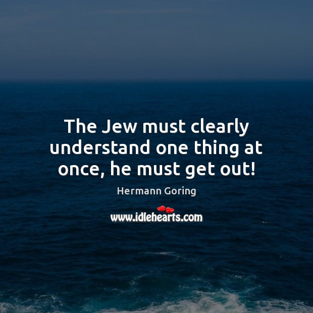 The Jew must clearly understand one thing at once, he must get out! Image