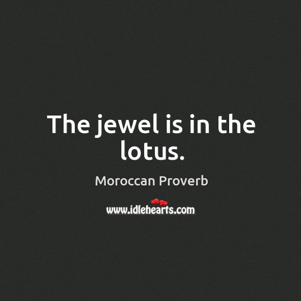 The jewel is in the lotus. Moroccan Proverbs Image