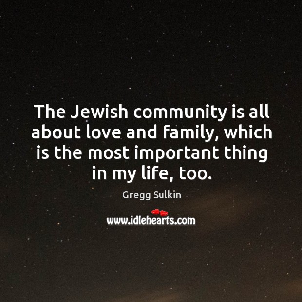 The Jewish community is all about love and family, which is the Gregg Sulkin Picture Quote
