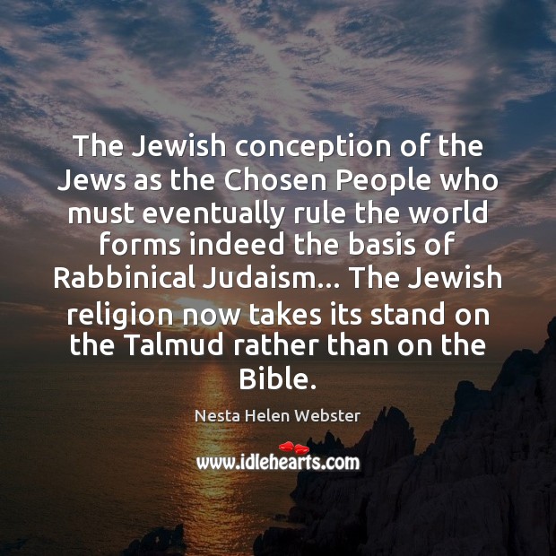 The Jewish conception of the Jews as the Chosen People who must Nesta Helen Webster Picture Quote
