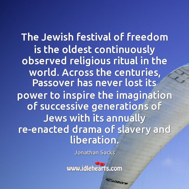 The Jewish festival of freedom is the oldest continuously observed religious ritual Freedom Quotes Image