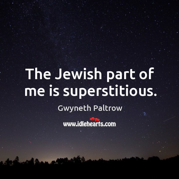 The jewish part of me is superstitious. Image