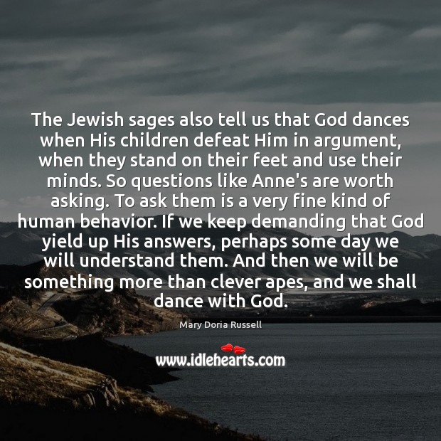 The Jewish sages also tell us that God dances when His children Mary Doria Russell Picture Quote