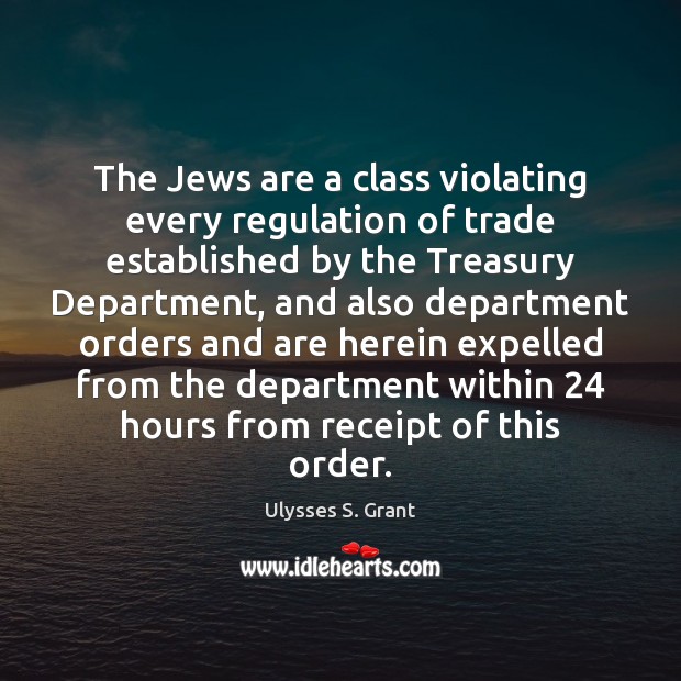 The Jews are a class violating every regulation of trade established by Ulysses S. Grant Picture Quote