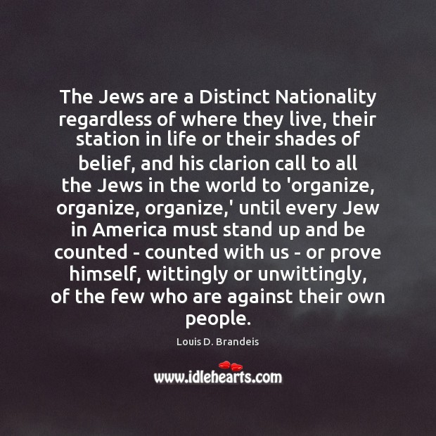 The Jews are a Distinct Nationality regardless of where they live, their Louis D. Brandeis Picture Quote