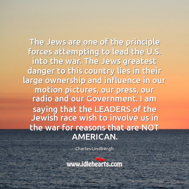 The Jews are one of the principle forces attempting to lead the Charles Lindbergh Picture Quote