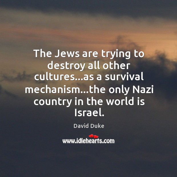 The Jews are trying to destroy all other cultures…as a survival Image