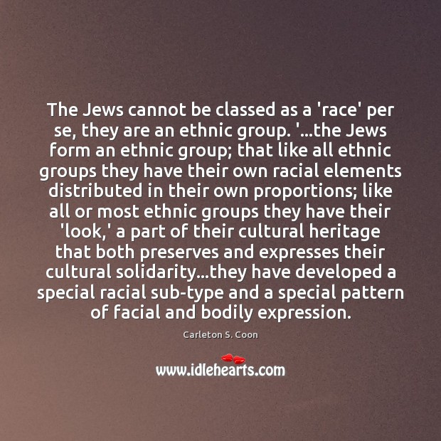 The Jews cannot be classed as a ‘race’ per se, they are Carleton S. Coon Picture Quote