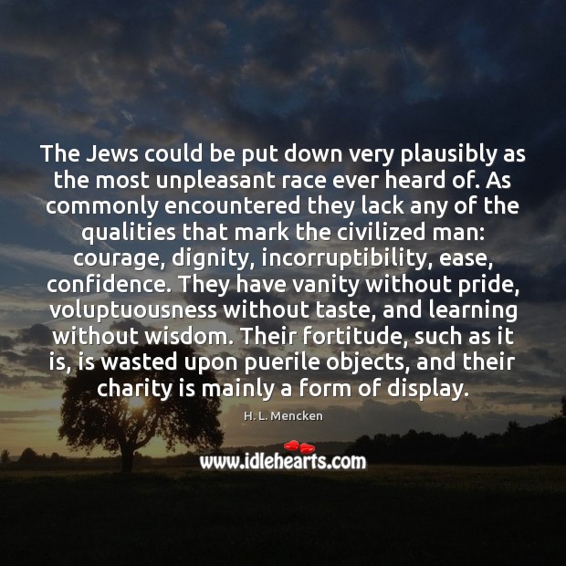 The Jews could be put down very plausibly as the most unpleasant H. L. Mencken Picture Quote