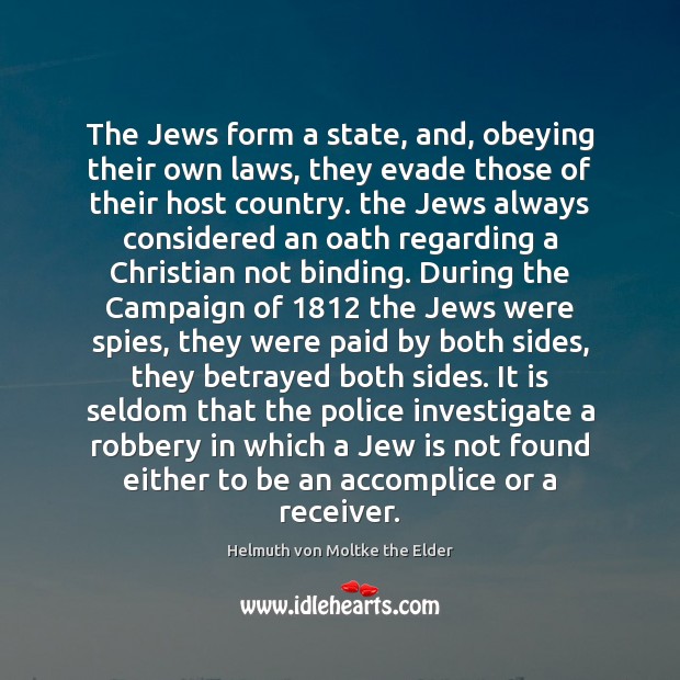 The Jews form a state, and, obeying their own laws, they evade Helmuth von Moltke the Elder Picture Quote
