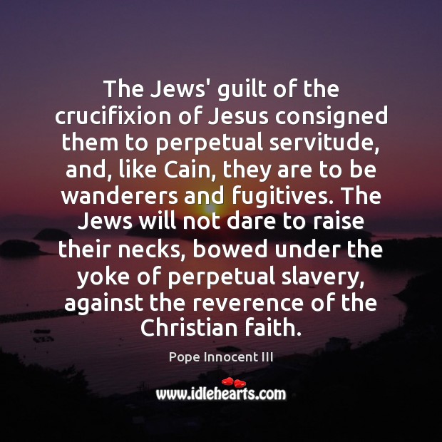 The Jews’ guilt of the crucifixion of Jesus consigned them to perpetual Guilt Quotes Image