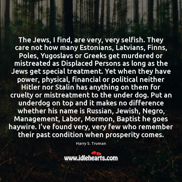 The Jews, I find, are very, very selfish. They care not how Image