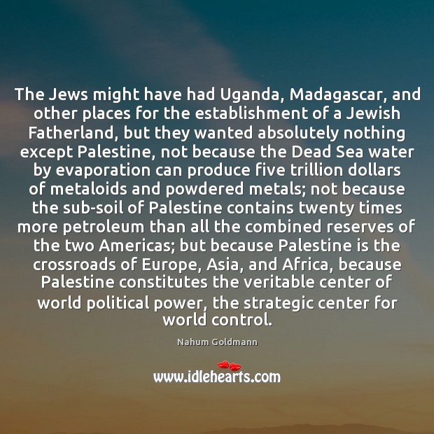 The Jews might have had Uganda, Madagascar, and other places for the Image