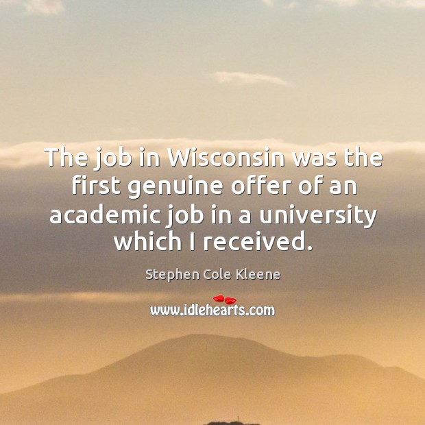 The job in wisconsin was the first genuine offer of an academic job in a university which I received. Image