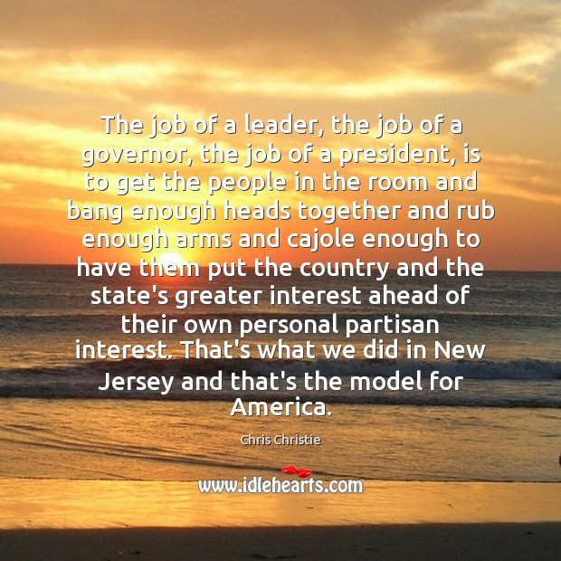 The job of a leader, the job of a governor, the job Chris Christie Picture Quote