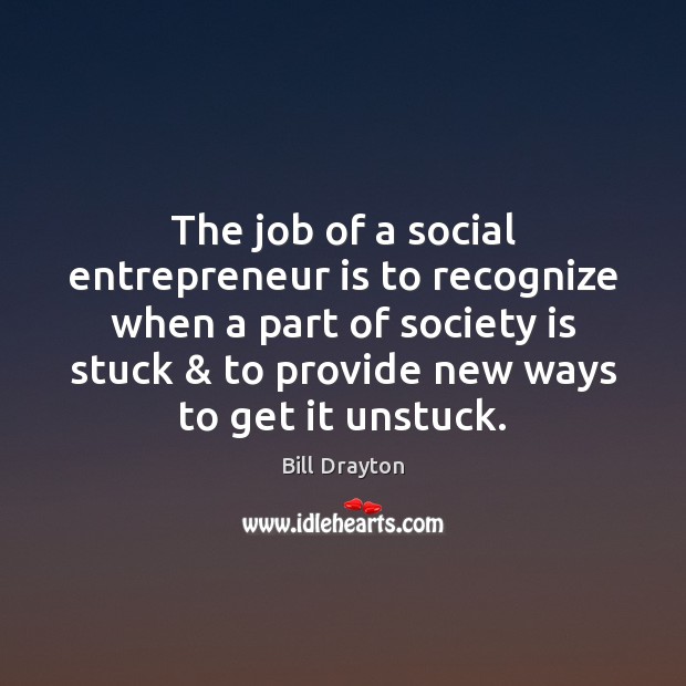 The job of a social entrepreneur is to recognize when a part Society Quotes Image