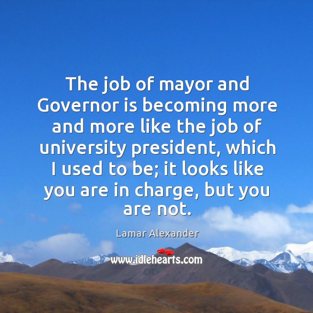 The job of mayor and governor is becoming more and more like the job of university Image