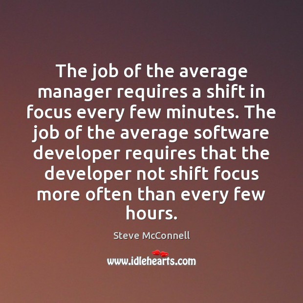 The job of the average manager requires a shift in focus every Steve McConnell Picture Quote